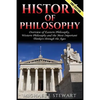 History of Philosophy: Overview of: Eastern Philosophy, Western Philosophy, and the Most Important Thinkers Through the Ages - Paperback