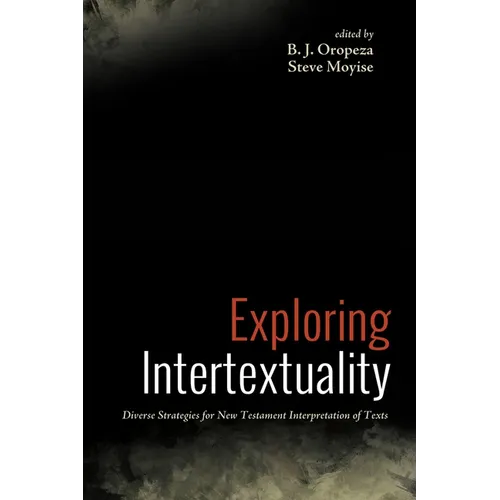 Exploring Intertextuality: Diverse Strategies for New Testament Interpretation of Texts - Hardcover