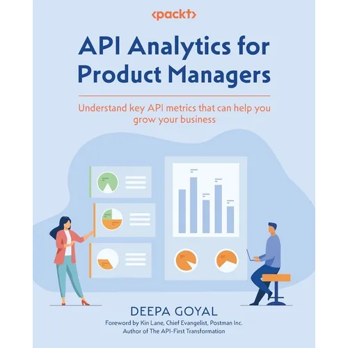 API Analytics for Product Managers: Understand key API metrics that can help you grow your business - Paperback