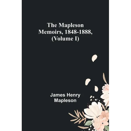 The Mapleson Memoirs, 1848-1888, (Volume I) - Paperback