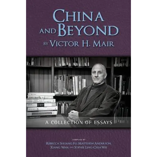 China and Beyond by Victor H. Mair: A Collection of Essays - Paperback