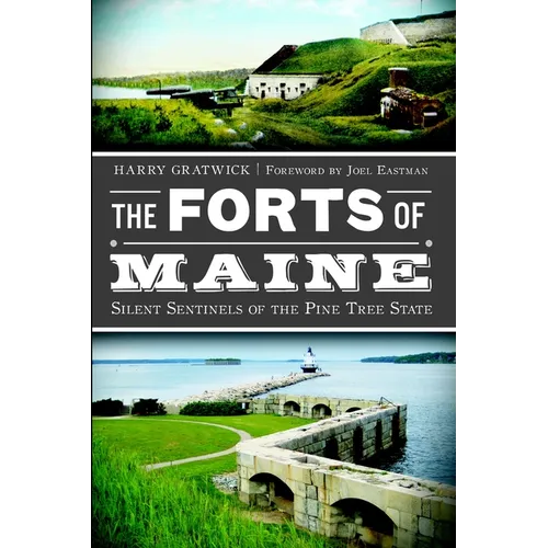 The Forts of Maine: Silent Sentinels of the Pine Tree State - Paperback