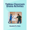 Tableau Classroom Drama Activities: Active Learning via Silent, Still Images - Paperback