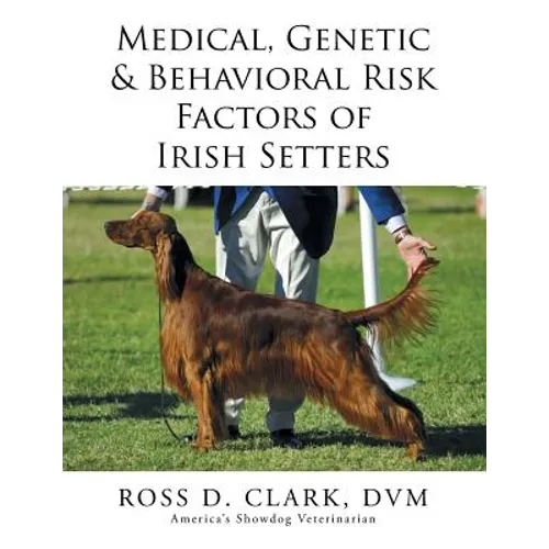 Medical, Genetic & Behavioral Risk Factors of Irish Setters - Paperback