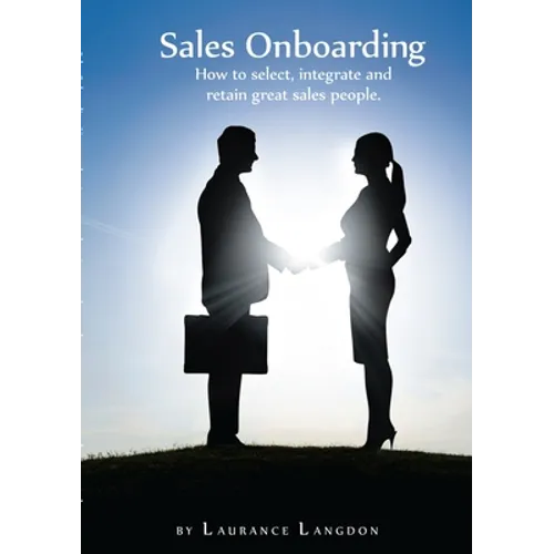 Sales Onboarding - How to select, integrate and retain great sales people - Paperback
