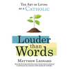 Louder Than Words: The Art of Living as a Catholic - Paperback