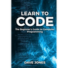 Learn to Code: The Beginner's Guide to Programming: The Beginner's Guide to Computer Programming - Paperback