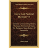 Moral And Pastoral Theology V4: Extreme Unction, Holy Orders, Marriage, The Clerical State, The Religious State, Duties Of Laypeople - Hardcover