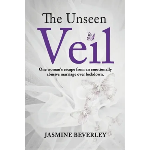 The Unseen Veil: One woman's escape from an emotionally abusive marriage over lockdown - Paperback