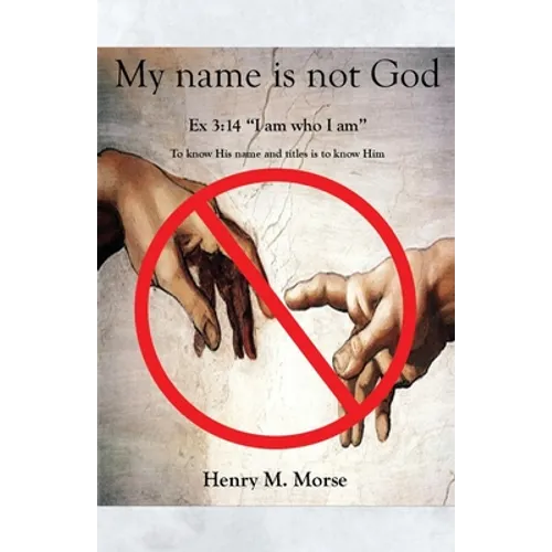 My name is not God: Ex 3:14 "I am who I am" - Paperback