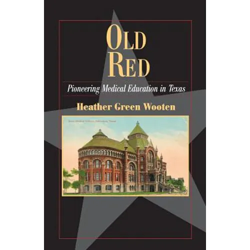 Old Red: Pioneering Medical Education in Texas - Paperback