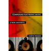 Composing Electronic Music: A New Aesthetic - Paperback
