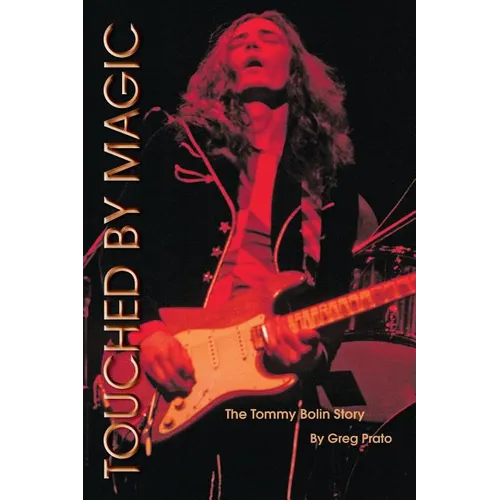 Touched by Magic: The Tommy Bolin Story - Paperback
