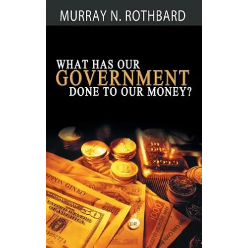 What Has Government Done to Our Money? - Hardcover