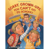 Sorry, Grown-Ups, You Can't Go to School! - Hardcover