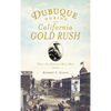 Dubuque During the California Gold Rush: When the Midwest Went West - Hardcover