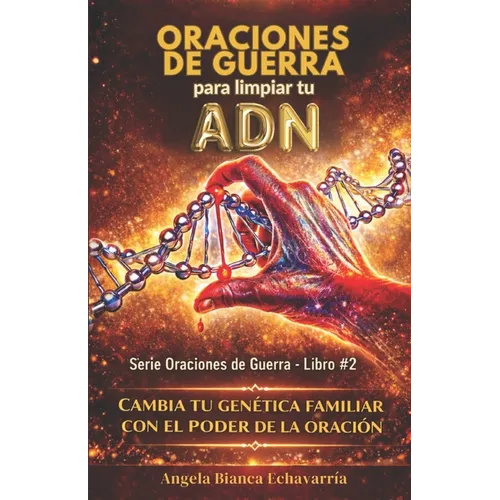 Oraciones de guerra para limpiar tu ADN: Cambia tu genetica familiar con el poder de la oracion - Paperback