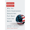 America Abroad: Why the Sole Superpower Should Not Pull Back from the World - Paperback