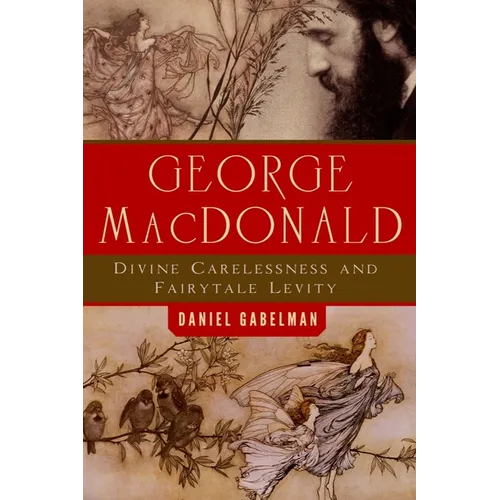 George MacDonald: Divine Carelessness and Fairytale Levity - Paperback