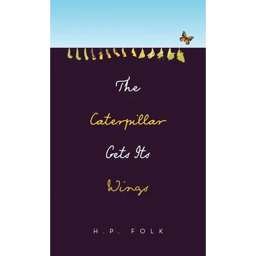 The Caterpillar Gets Its Wings - Hardcover