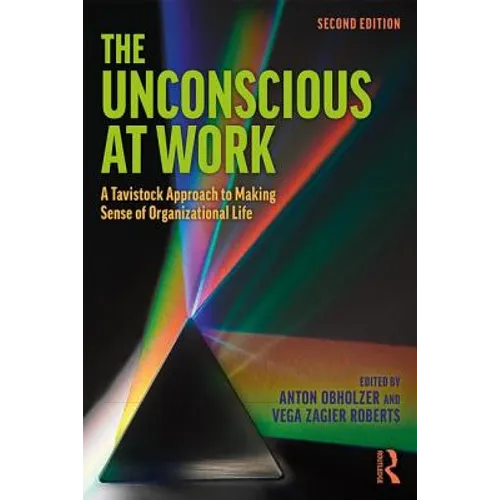 The Unconscious at Work: A Tavistock Approach to Making Sense of Organizational Life - Paperback