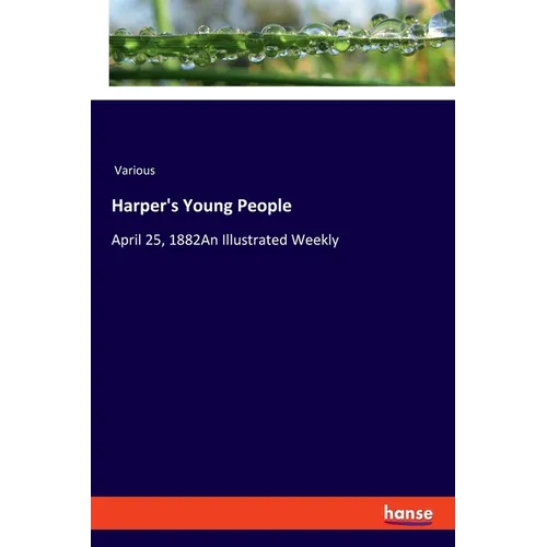 Harper's Young People: April 25, 1882An Illustrated Weekly - Paperback