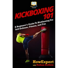 Kickboxing 101: A Beginner's Guide To Kickboxing For Self Defense, Fitness, and Fun - Paperback