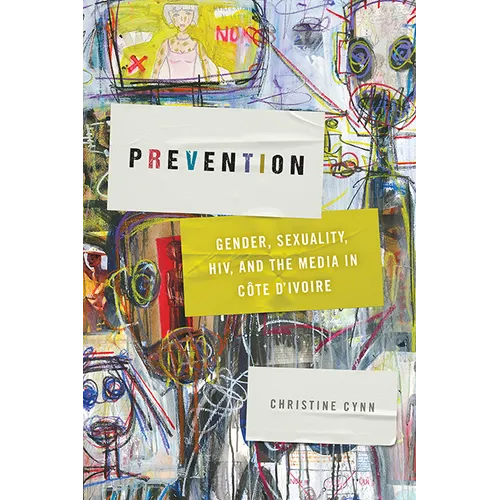 Prevention: Gender, Sexuality, Hiv, and the Media in Côte d'Ivoire - Paperback