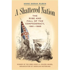 A Shattered Nation: The Rise and Fall of the Confederacy, 1861-1868 - Paperback