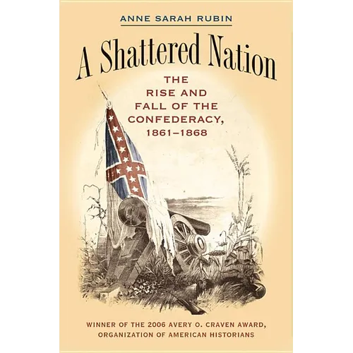A Shattered Nation: The Rise and Fall of the Confederacy, 1861-1868 - Paperback