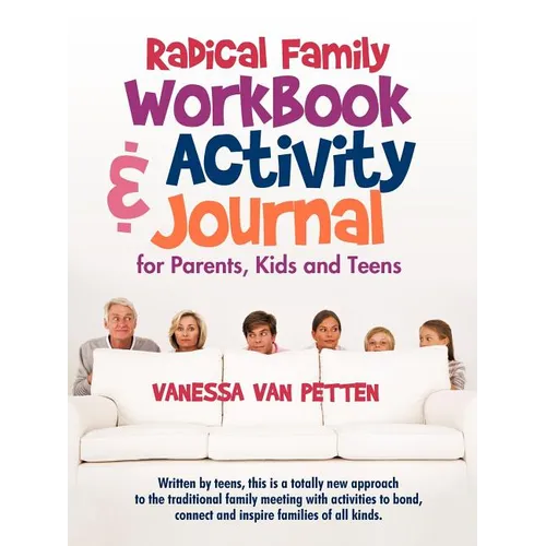 Radical Family Workbook and Activity Journal for Parents, Kids and Teens: Written by teens, this is a totally new approach to the traditional family m - Paperback
