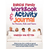 Radical Family Workbook and Activity Journal for Parents, Kids and Teens: Written by teens, this is a totally new approach to the traditional family m - Paperback