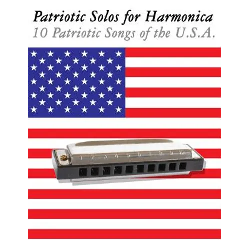 Patriotic Solos for Harmonica: 10 Patriotic Songs of the U.S.A. (in Standard Notation and Harmonica Tabs) - Paperback
