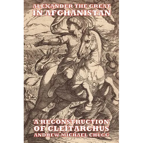Alexander the Great in Afghanistan: A Reconstruction of Cleitarchus - Paperback
