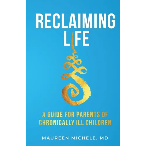 Reclaiming Life: A guide for parents of chronically ill children - Paperback