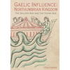 Gaelic Influence in the Northumbrian Kingdom: The Golden Age and the Viking Age - Paperback