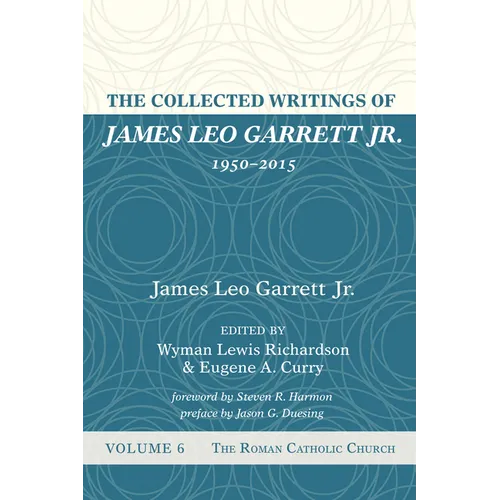 The Collected Writings of James Leo Garrett Jr., 1950-2015: Volume Six: The Roman Catholic Church - Paperback