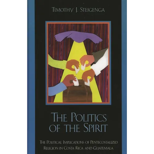The Politics of the Spirit: The Political Implications of Pentecostalized Religion in Costa Rica and Guatemala - Paperback