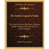 The Golden Legend of India: The Story of India's God Given Cynosure a Vedic Theme of Human Life and Divine Wisdom - Paperback