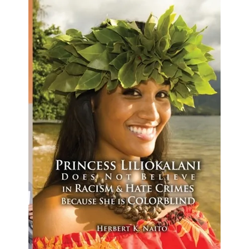 Princess Liliokalani Does Not Believe in Racism and Hate Crimes Because She is Colorblind - Paperback