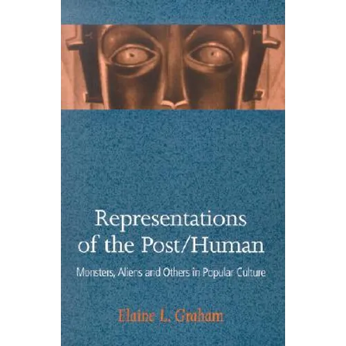 Representations of the Post/Human: Monsters, Aliens and Others in Popular Culture - Paperback