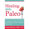 Healing with Paleo: A Step By Step Guide to the Paleo Autoimmune Protocol - Paperback