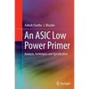 An ASIC Low Power Primer: Analysis, Techniques and Specification - Paperback