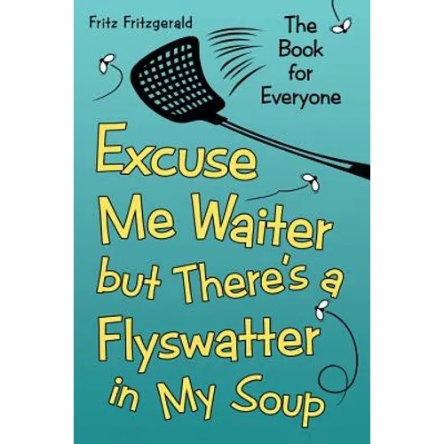 Excuse Me Waiter, but There's a Flyswatter in My Soup: The Book for Everyone - Paperback