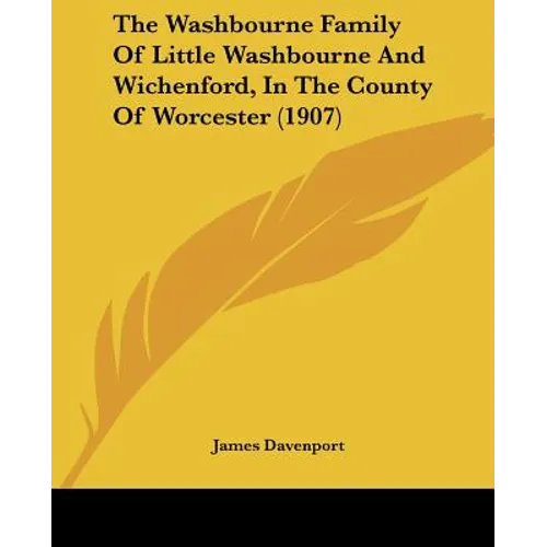 The Washbourne Family Of Little Washbourne And Wichenford, In The County Of Worcester (1907) - Paperback