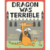 Dragon Was Terrible - Hardcover
