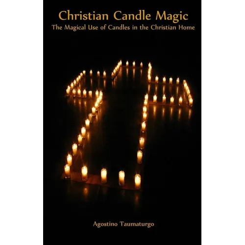 Christian Candle Magic: The Magical Use of Candles in the Christian Home - Paperback