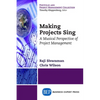Making Projects Sing: A Musical Perspective of Project Management - Paperback