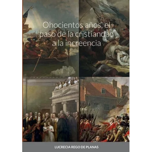 Ohocientos años, el paso de la cristiandad a la increencia - Paperback