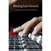 Mixing Live Sound: An Application Guide for the Audio Technician - Paperback